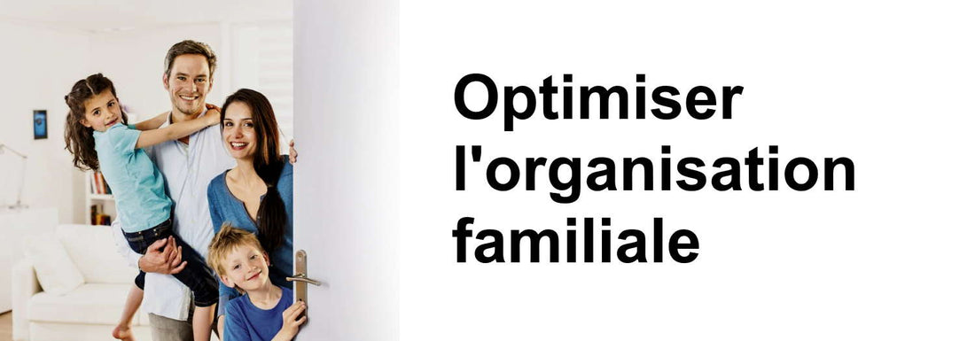 Organisation Familiale au Quotidien : Comment l'Optimiser ?